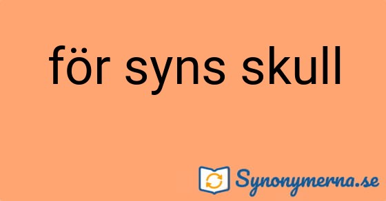 Bild som illustrerar uttrycket för syns skull och dess synonymer.