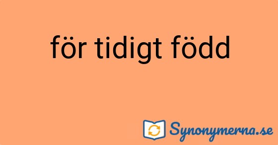 Bild som illustrerar uttrycket för tidigt född och dess synonymer.