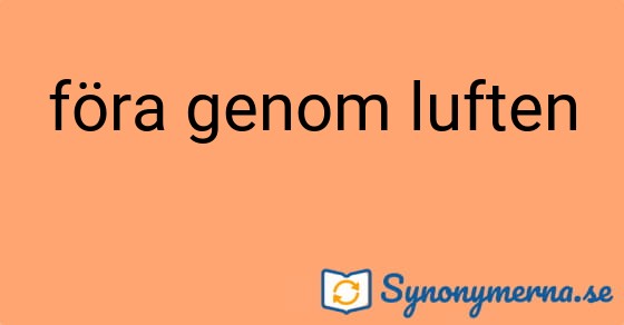 Bild som illustrerar uttrycket föra genom luften och dess synonymer.