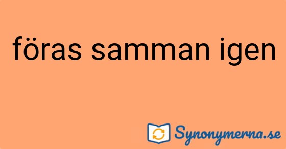 Bild som illustrerar uttrycket föras samman igen och dess synonymer.