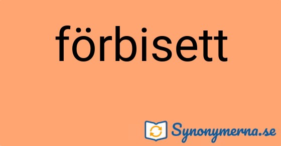 Bild som illustrerar ordet förbisett och dess synonymer.