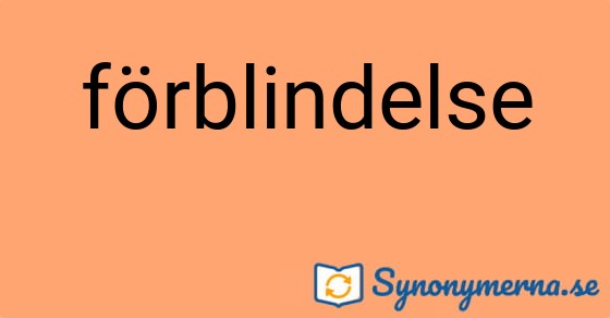 Bild som illustrerar ordet förblindelse och dess synonymer.