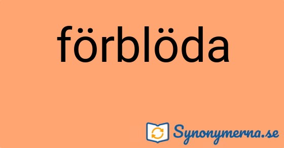 Bild som illustrerar ordet förblöda och dess synonymer.