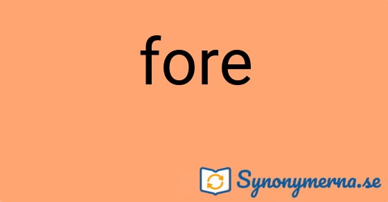 Bild som illustrerar ordet fore och dess synonymer.