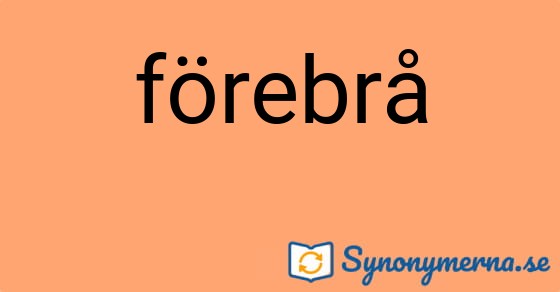 Bild som illustrerar ordet förebrå och dess synonymer.