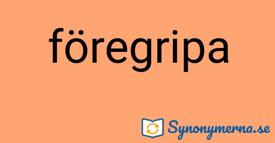 Bild som illustrerar ordet föregripa och dess synonymer.