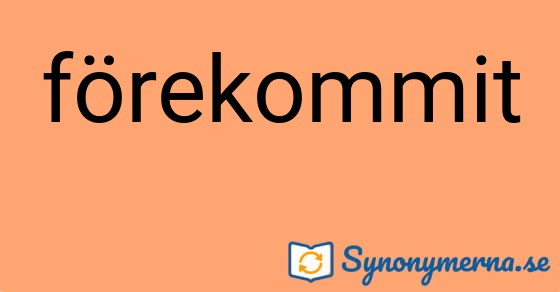 Bild som illustrerar ordet förekommit och dess synonymer.