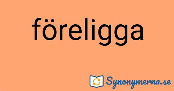 Bild som illustrerar ordet föreligga och dess synonymer.