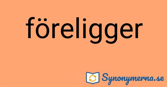 Bild som illustrerar ordet föreligger och dess synonymer.
