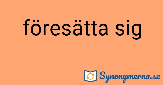 Bild som illustrerar uttrycket föresätta sig och dess synonymer.