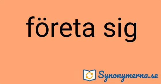 Bild som illustrerar uttrycket företa sig och dess synonymer.