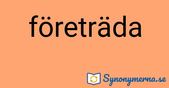 Bild som illustrerar ordet företräda och dess synonymer.