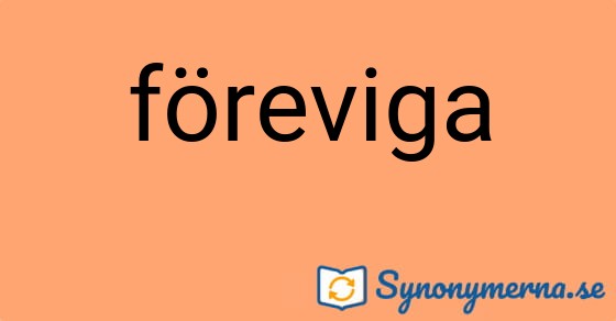 Bild som illustrerar ordet föreviga och dess synonymer.