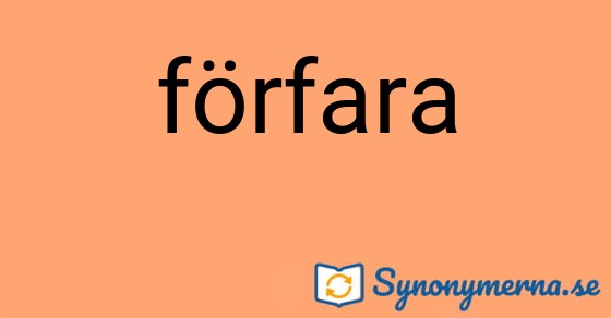 Bild som illustrerar ordet förfara och dess synonymer.