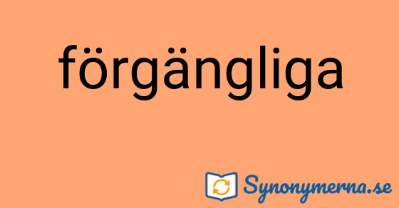 Bild som illustrerar ordet förgängliga och dess synonymer.