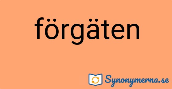 Bild som illustrerar ordet förgäten och dess synonymer.