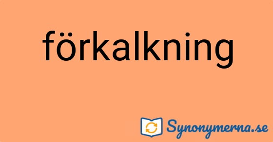 Bild som illustrerar ordet förkalkning och dess synonymer.