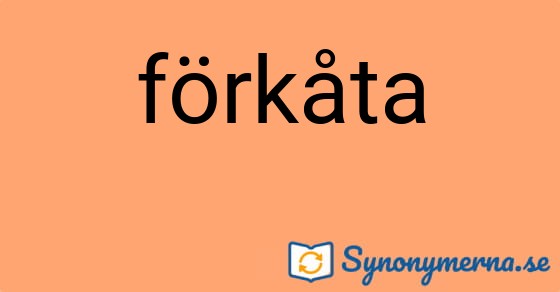 Bild som illustrerar ordet förkåta och dess synonymer.