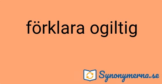 Bild som illustrerar uttrycket förklara ogiltig och dess synonymer.