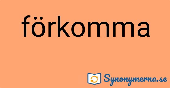 Bild som illustrerar ordet förkomma och dess synonymer.