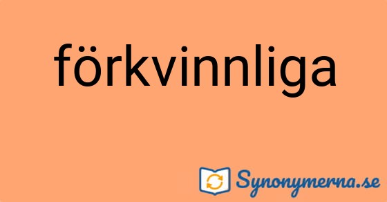 Bild som illustrerar ordet förkvinnliga och dess synonymer.