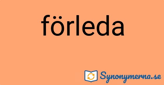 Bild som illustrerar ordet förleda och dess synonymer.