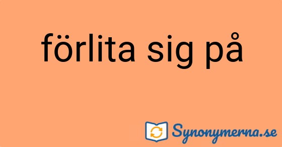 Bild som illustrerar uttrycket förlita sig på och dess synonymer.