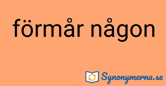 Bild som illustrerar uttrycket förmår någon och dess synonymer.