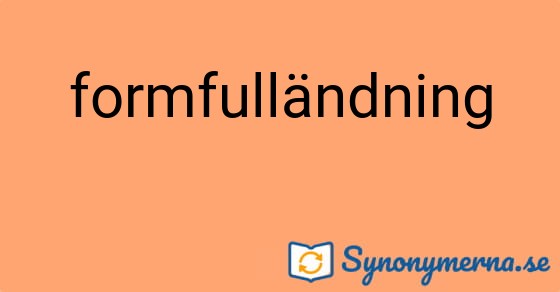 Bild som illustrerar ordet formfulländning och dess synonymer.