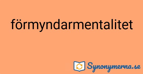 Bild som illustrerar ordet förmyndarmentalitet och dess synonymer.