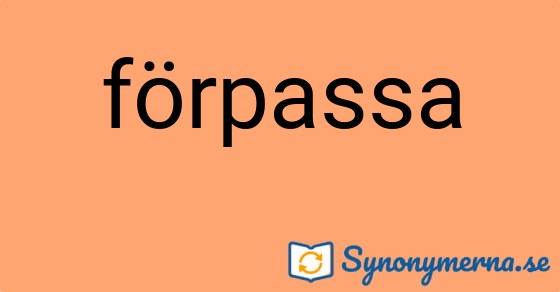 Bild som illustrerar ordet förpassa och dess synonymer.