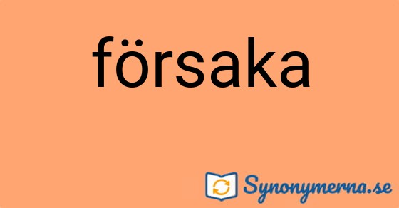 Bild som illustrerar ordet försaka och dess synonymer.