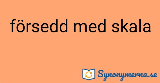 Bild som illustrerar uttrycket försedd med skala och dess synonymer.