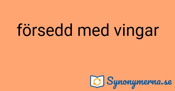 Bild som illustrerar uttrycket försedd med vingar och dess synonymer.