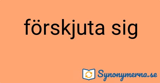 Bild som illustrerar uttrycket förskjuta sig och dess synonymer.