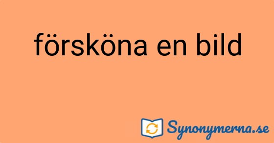 Bild som illustrerar uttrycket försköna en bild och dess synonymer.