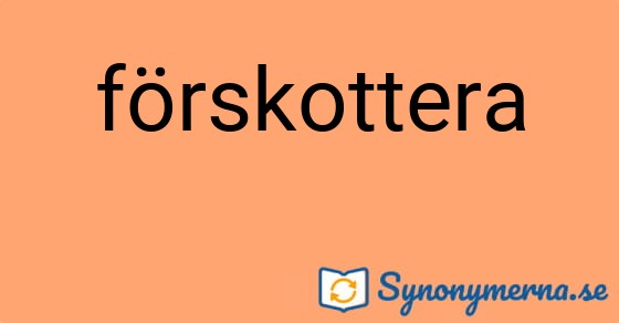 Bild som illustrerar ordet förskottera och dess synonymer.