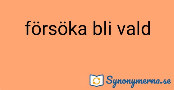 Bild som illustrerar uttrycket försöka bli vald och dess synonymer.