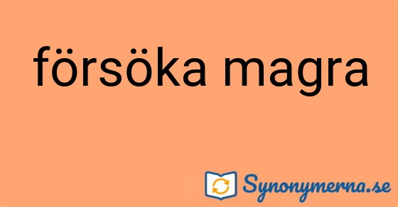 Bild som illustrerar uttrycket försöka magra och dess synonymer.