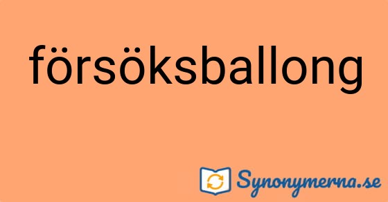 Bild som illustrerar ordet försöksballong och dess synonymer.