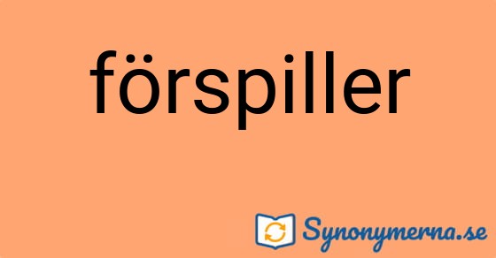Bild som illustrerar ordet förspiller och dess synonymer.