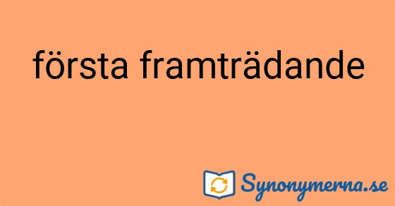 Bild som illustrerar uttrycket första framträdande och dess synonymer.