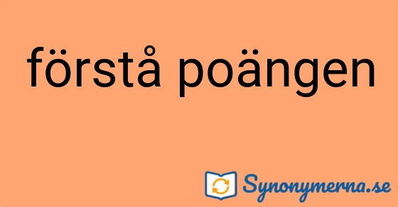 Bild som illustrerar uttrycket förstå poängen och dess synonymer.