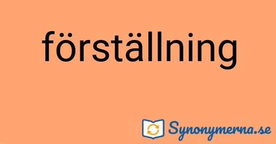 Bild som illustrerar ordet förställning och dess synonymer.