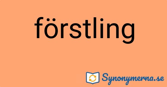 Bild som illustrerar ordet förstling och dess synonymer.
