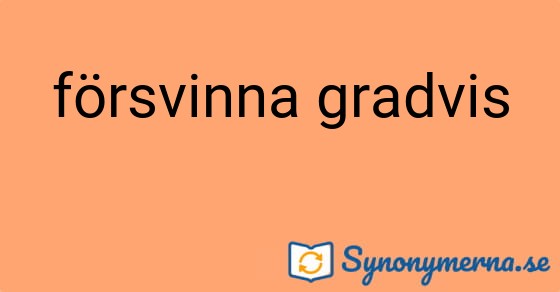 Bild som illustrerar uttrycket försvinna gradvis och dess synonymer.