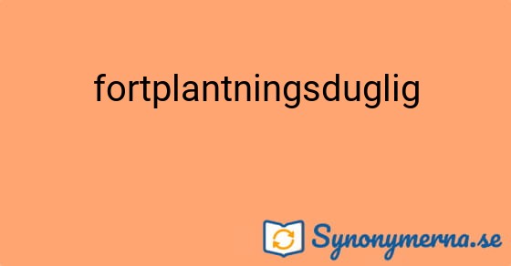 Bild som illustrerar ordet fortplantningsduglig och dess synonymer.