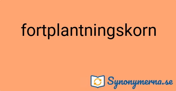 Bild som illustrerar ordet fortplantningskorn och dess synonymer.
