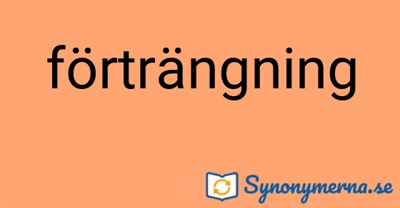 Bild som illustrerar ordet förträngning och dess synonymer.