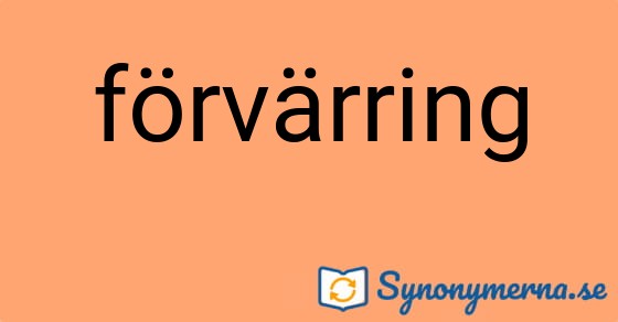 Bild som illustrerar ordet förvärring och dess synonymer.